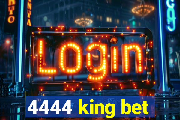 4444 king bet